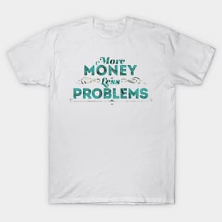 More Money Less Problems T-Shirt